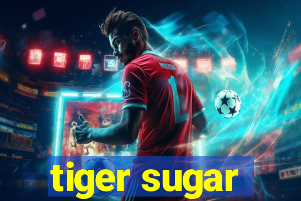 tiger sugar