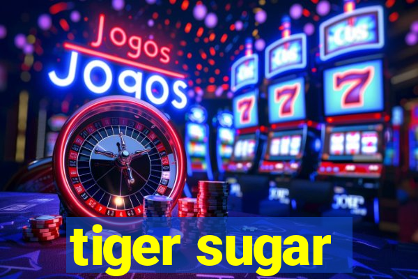 tiger sugar