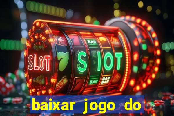 baixar jogo do tigrinho gr谩tis