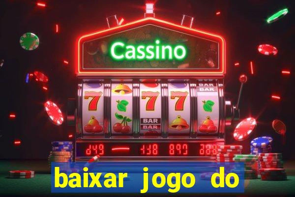 baixar jogo do tigrinho gr谩tis