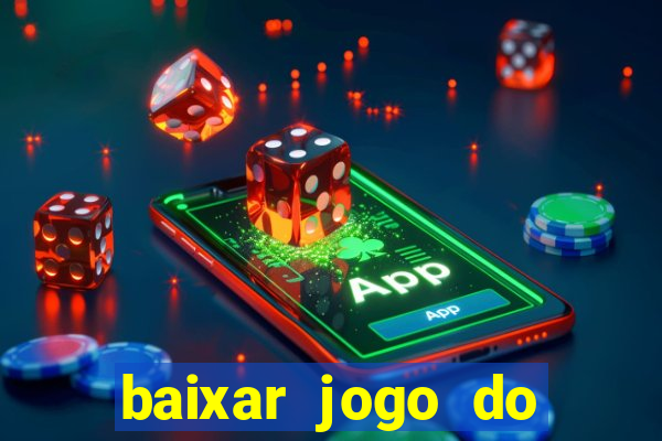 baixar jogo do tigrinho gr谩tis