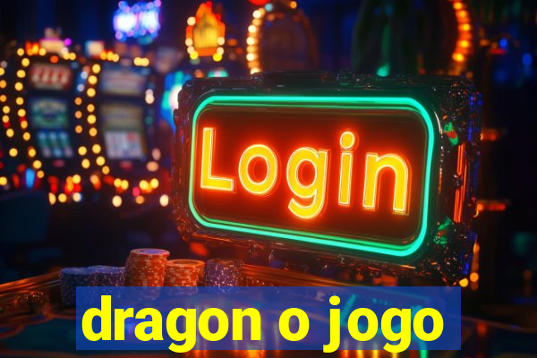 dragon o jogo