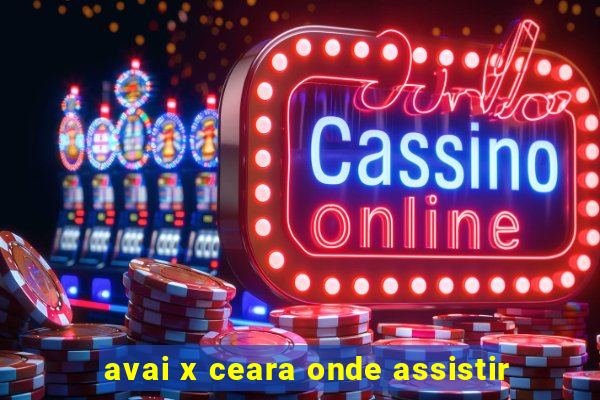 avai x ceara onde assistir