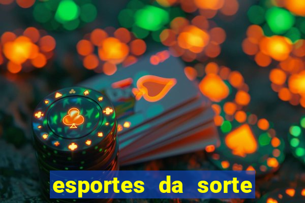 esportes da sorte vai de bet