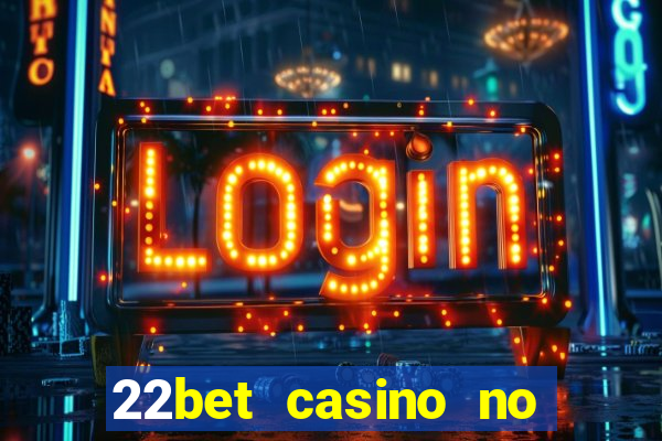 22bet casino no deposit bonus code