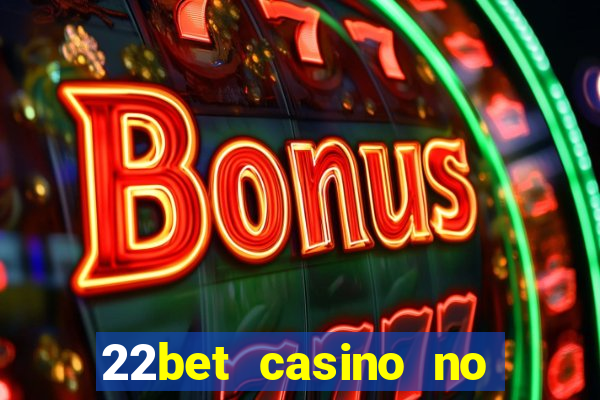 22bet casino no deposit bonus code