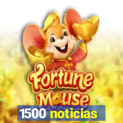 1500 noticias