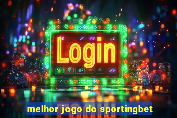 melhor jogo do sportingbet