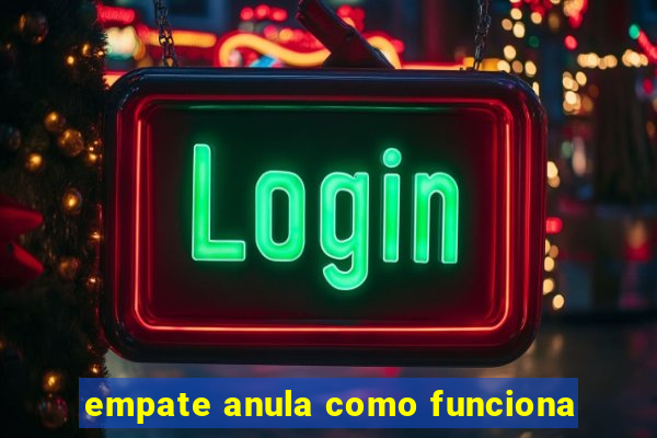 empate anula como funciona