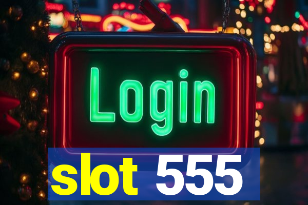 slot 555