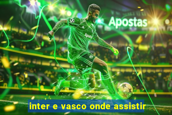 inter e vasco onde assistir