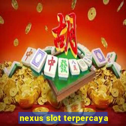 nexus slot terpercaya