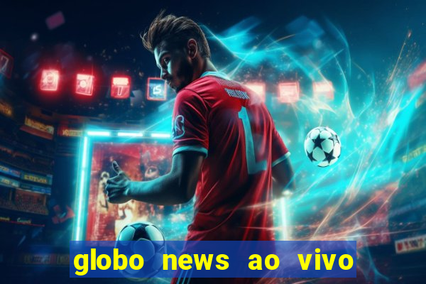 globo news ao vivo mega canais