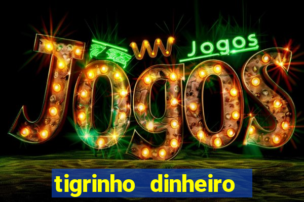 tigrinho dinheiro infinito download