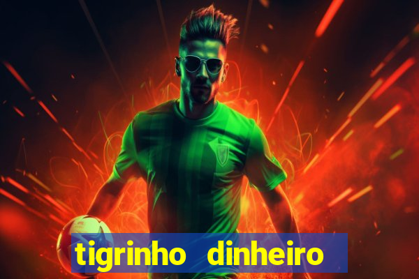 tigrinho dinheiro infinito download