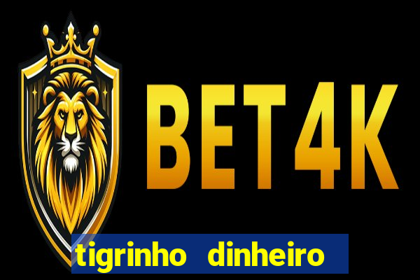 tigrinho dinheiro infinito download