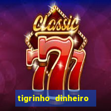 tigrinho dinheiro infinito download