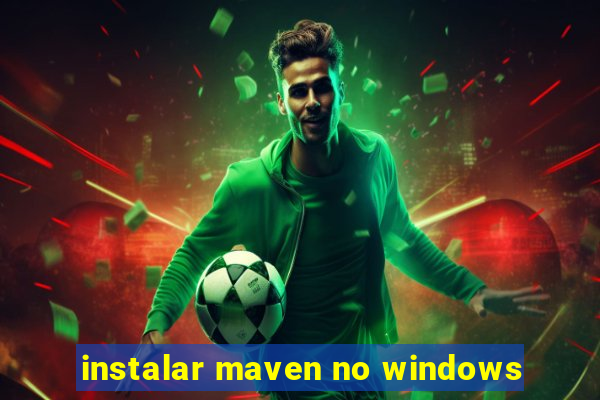 instalar maven no windows