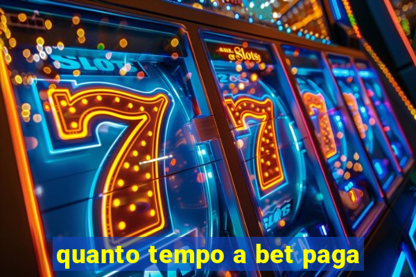 quanto tempo a bet paga