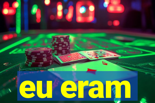 eu eram