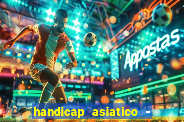 handicap asiatico - 1 o que significa