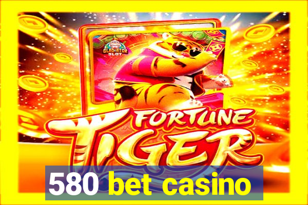 580 bet casino