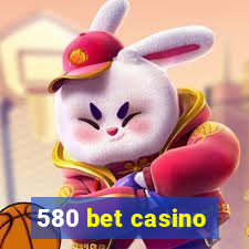 580 bet casino