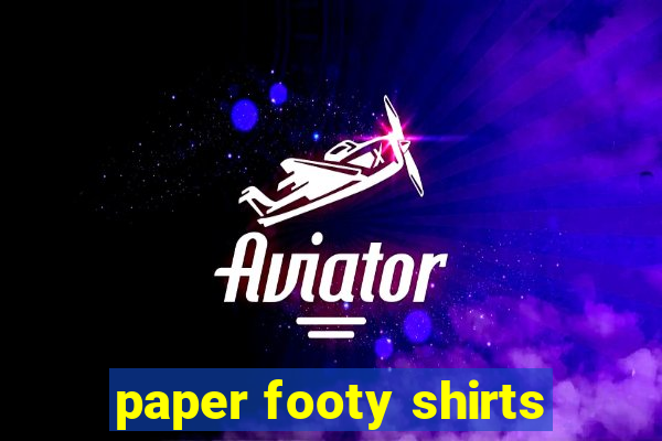 paper footy shirts