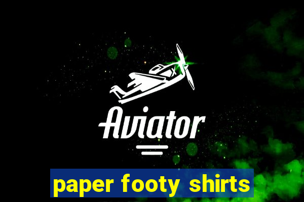 paper footy shirts