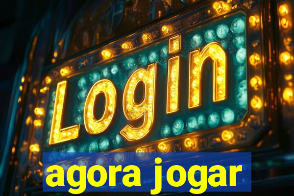 agora jogar