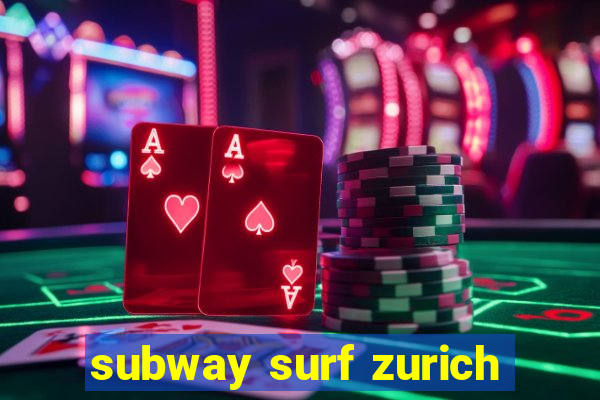 subway surf zurich