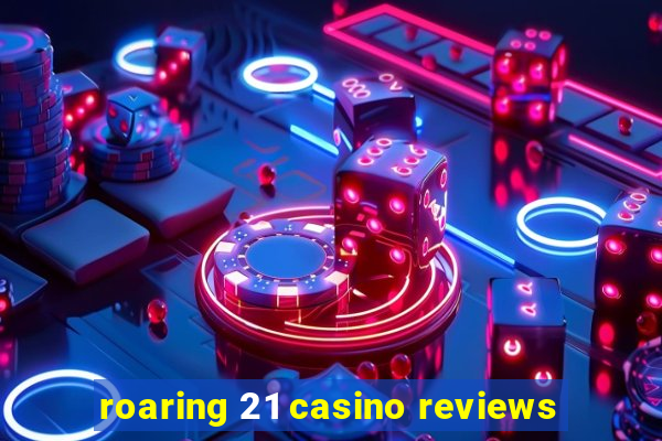 roaring 21 casino reviews