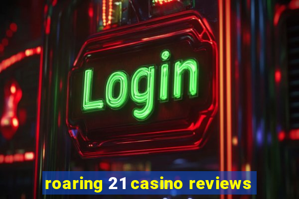 roaring 21 casino reviews