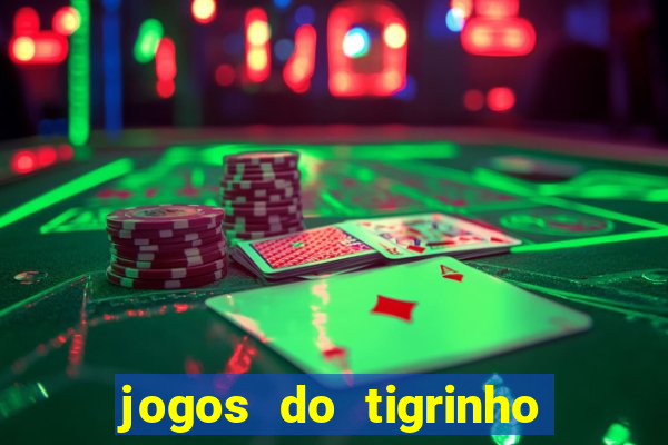 jogos do tigrinho sem deposito