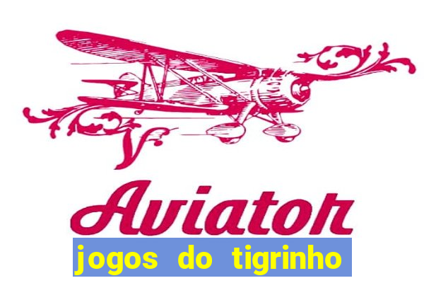 jogos do tigrinho sem deposito