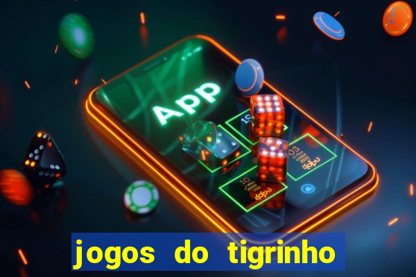 jogos do tigrinho sem deposito