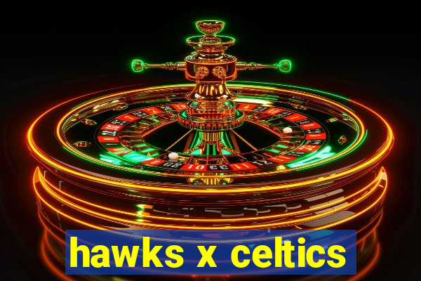 hawks x celtics