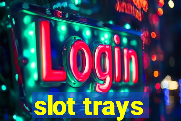 slot trays