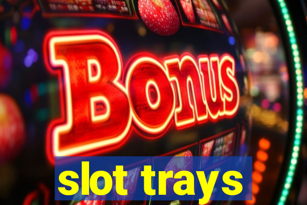 slot trays