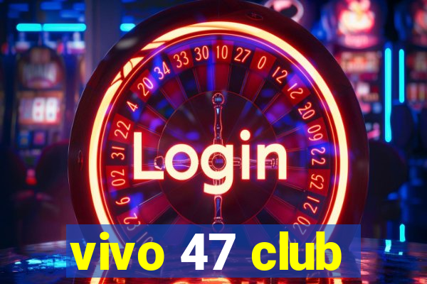 vivo 47 club