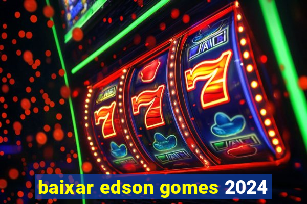 baixar edson gomes 2024