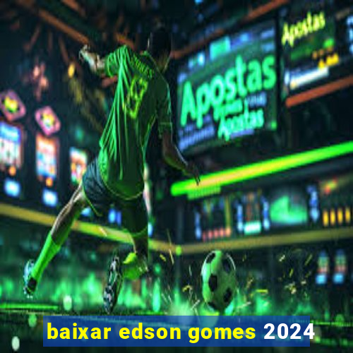 baixar edson gomes 2024