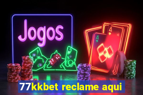 77kkbet reclame aqui