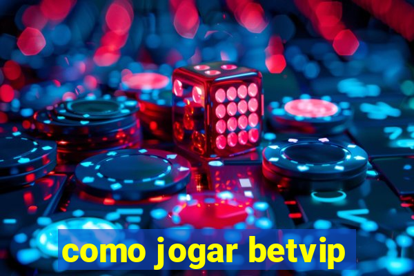 como jogar betvip