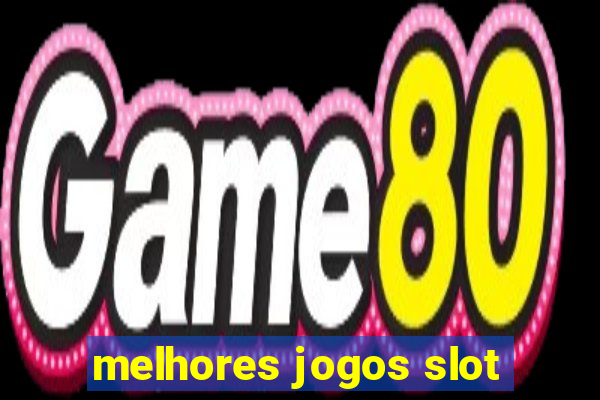 melhores jogos slot