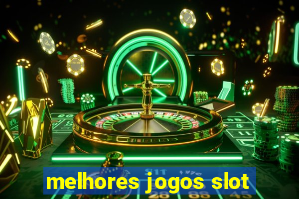 melhores jogos slot