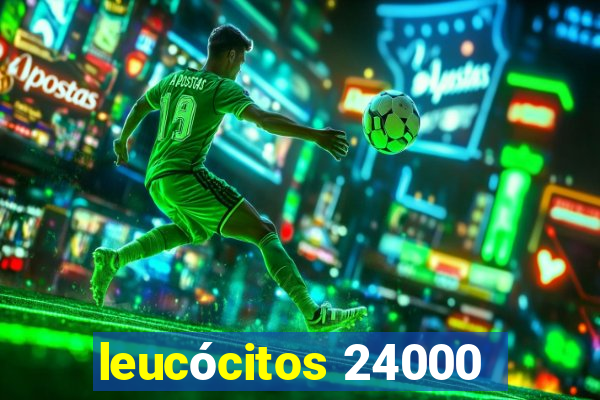 leucócitos 24000