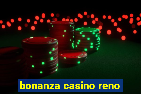 bonanza casino reno