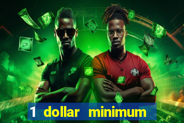 1 dollar minimum deposit casino