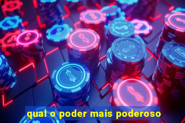 qual o poder mais poderoso